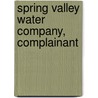 Spring Valley Water Company, Complainant by Plaintiff Spring Valley Water Company