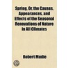 Spring, Or, The Causes, Appearances, And door Robert Mudie