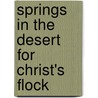Springs In The Desert For Christ's Flock by General Books