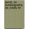 Sprott, An Autobiography, Ed. [Really Wr door F.S.A. Barnett