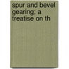 Spur And Bevel Gearing; A Treatise On Th door Machinery