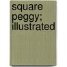 Square Peggy; Illustrated door Josephine Dodge Daskam Bacon