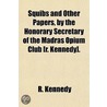 Squibs And Other Papers, By The Honorary by R. Kennedy