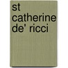 St Catherine De' Ricci by Florence Mary Capes