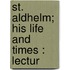 St. Aldhelm; His Life And Times : Lectur