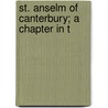 St. Anselm Of Canterbury; A Chapter In T by James MacMullen Rigg