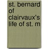 St. Bernard Of Clairvaux's Life Of St. M by Of Clairvaux Bernard