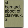 St. Bernard, Abbot Of Clairvaux, A by Samuel John Eales
