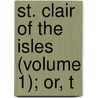 St. Clair Of The Isles (Volume 1); Or, T door Elizabeth Helme