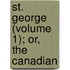 St. George (Volume 1); Or, The Canadian