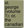 St. George (Volume 1); Or, The Canadian by William Charles McKinnon