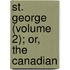 St. George (Volume 2); Or, The Canadian