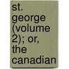 St. George (Volume 2); Or, The Canadian by William Charles McKinnon
