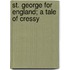 St. George For England; A Tale Of Cressy