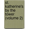 St. Katherine's By The Tower (Volume 2) by Sir Walter Besant
