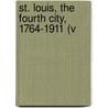 St. Louis, The Fourth City, 1764-1911 (V door Jr. Edward Stevens