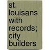 St. Louisans With Records; City Builders door Harry James Boswell