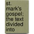 St. Mark's Gospel; The Text Divided Into