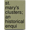 St. Mary's Clusters; An Historical Enqui door Thomas Case
