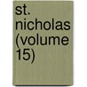 St. Nicholas (Volume 15) by General Books