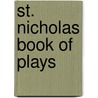 St. Nicholas Book Of Plays by Unknown