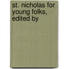 St. Nicholas For Young Folks, Edited By door General Books