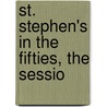 St. Stephen's In The Fifties, The Sessio by Edward Michael Whitty