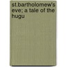 St.Bartholomew's Eve; A Tale Of The Hugu by George Alfred Henty