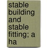 Stable Building And Stable Fitting; A Ha by Byng Giraud