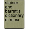 Stainer And Barrett's Dictionary Of Musi door Sir John Stainer