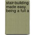 Stair-Building Made Easy. Being A Full A