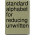 Standard Alphabet For Reducing Unwritten