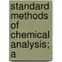 Standard Methods Of Chemical Analysis; A