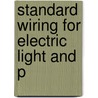 Standard Wiring For Electric Light And P by James T. Cushing