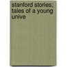 Stanford Stories; Tales Of A Young Unive door Charles Kellogg Field