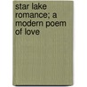 Star Lake Romance; A Modern Poem Of Love door Francis D. Lacy