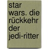 Star Wars. Die Rückkehr der Jedi-Ritter door James Kahn