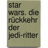 Star Wars. Die Rückkehr der Jedi-Ritter by James Kahn