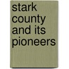 Stark County And Its Pioneers door Eliza Hall Shallenberger