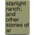 Starlight Ranch; And Other Stories Of Ar
