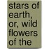 Stars Of Earth, Or, Wild Flowers Of The