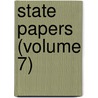 State Papers (Volume 7) by Great Britain. Commission