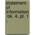 Statement Of Information  Bk. 4, Pt. 1 ;