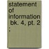 Statement Of Information  Bk. 4, Pt. 2 ;