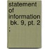 Statement Of Information  Bk. 9, Pt. 2 ;