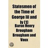 Statesmen Of The Time Of George Iii And by Baron Henry Brougham Brougham and Vaux