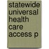 Statewide Universal Health Care Access P