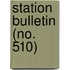 Station Bulletin (No. 510)