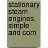 Stationary Steam Engines, Simple And Com by Robert Henry Thurston