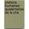 Stations Humaines Quaternaires De La Cha door Gustave Chauvet